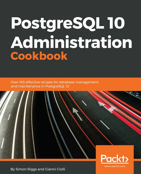 PostgreSQL 10 Administration Cookbook -  Ciolli Gianni Ciolli,  Riggs Simon Riggs