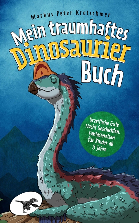 Mein traumhaftes Dinosaurier Buch – Urzeitliche Gute Nacht Geschichten - Markus Peter Kretschmer