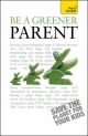 Be a Greener Parent: Teach Yourself - Lynoa Cattanach