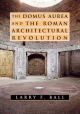 Domus Aurea and the Roman Architectural Revolution - Larry F. Ball