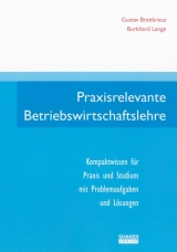 Praxisrelevante Betriebswirtschaftslehre - Gustav Breitkreuz, Burkhard Lange