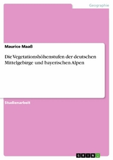 Die Vegetationshöhenstufen der deutschen Mittelgebirge und bayerischen Alpen - Maurice Maaß