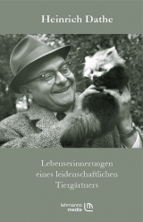 Lebenserinnerungen eines leidenschaftlichen Tiergärtners - Heinrich Dathe