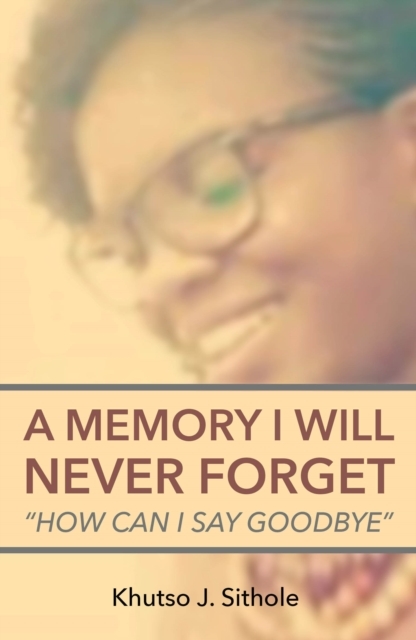 Memory I Will Never Forget -  Khutso J. Sithole