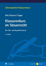 Klausurenkurs im Steuerrecht - Dieter Birk †, Henning Tappe, Marc Desens