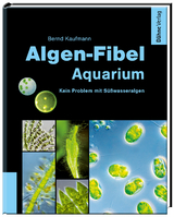 Algen-Fibel Aquarium - Bernd Kaufmann