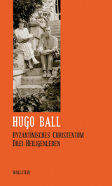 Byzantinisches Christentum - Hugo Ball