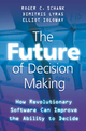 The Future of Decision Making - Roger C. Schank; Dimitris Lyras; Elliot Soloway