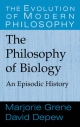 The Philosophy of Biology - Marjorie Grene; David Depew