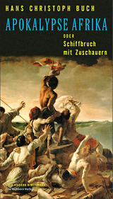 Apokalypse Afrika oder Schiffbruch mit Zuschauern - Hans Christoph Buch