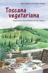 Toscana vegetariana - Petra Skibbe, Joachim Skibbe