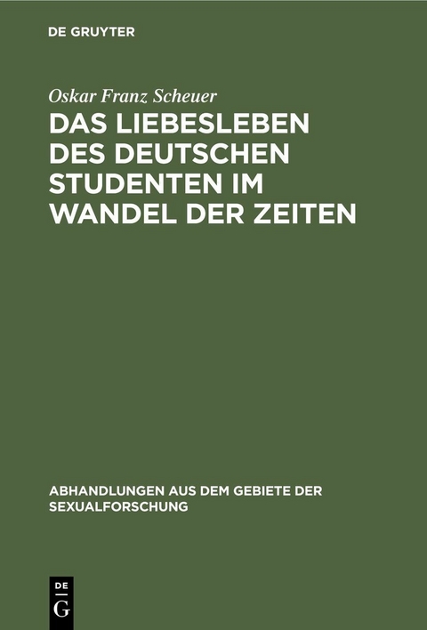 Das Liebesleben des deutschen Studenten im Wandel der Zeiten - Oskar Franz Scheuer