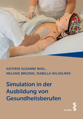 Simulation in der Ausbildung von Gesundheitsberufen - Kathrin Susanne Radl; Melanie Breznik; Isabella Wilhelmer