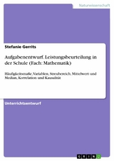 Aufgabenentwurf. Leistungsbeurteilung in der Schule (Fach: Mathematik) - Stefanie Gerrits