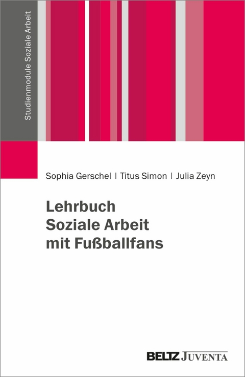 Lehrbuch Soziale Arbeit mit Fußballfans -  Sophia Gerschel,  Titus Simon,  Julia Zeyn