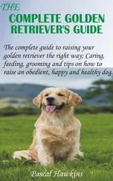 The Complete Golden Retriever’s Guide - Pascal Hawkins