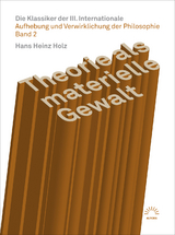 Theorie als materielle Gewalt – Die Klassiker der III. Internationale - Hans Heinz Holz