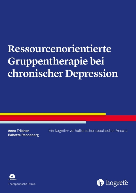 Ressourcenorientierte Gruppentherapie bei chronischer Depression - Anne Trösken, Babette Renneberg