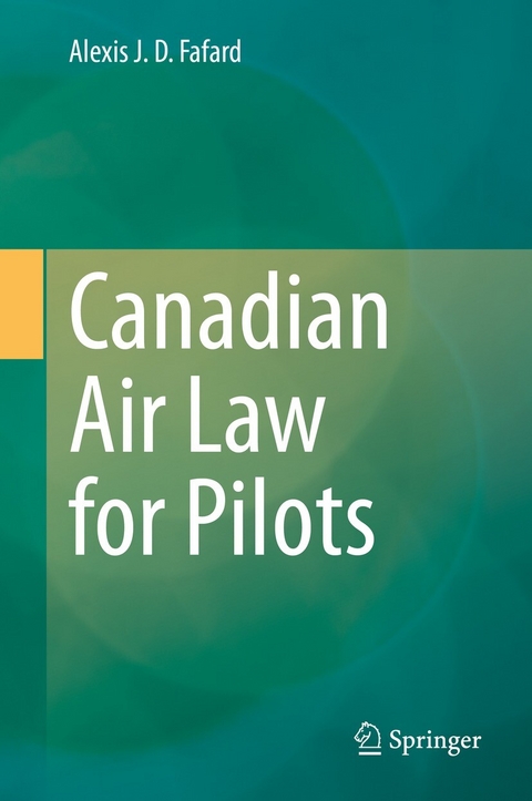 Canadian Air Law for Pilots -  Alexis J. D. Fafard