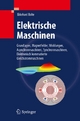 Elektrische Maschinen: Grundlagen Magnetfelder, Wicklungen, Asynchronmaschinen, Synchronmaschinen, Elektronisch kommutierte Gleichstrommaschinen