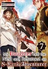My Daughter Left the Nest and Returned an S-Rank Adventurer: Volume 7 -  MOJIKAKIYA