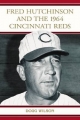 Fred Hutchinson and the 1964 Cincinnati Reds - Doug Wilson