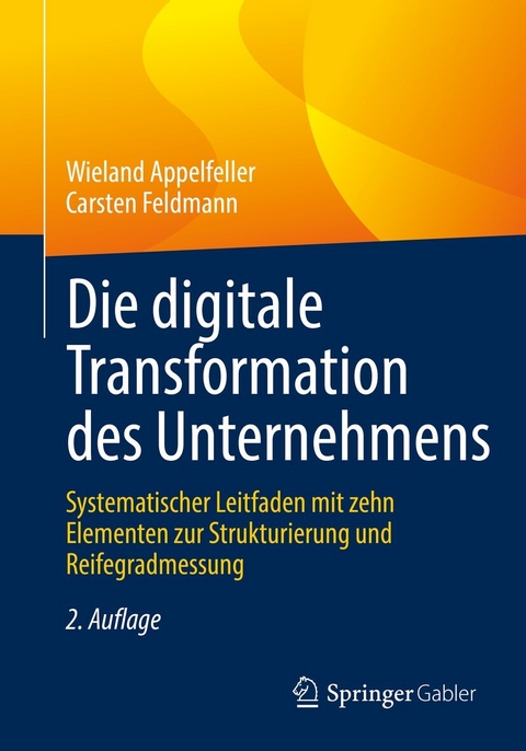 Die digitale Transformation des Unternehmens -  Wieland Appelfeller,  Carsten Feldmann