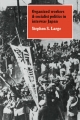 Organized Workers and Socialist Politics in Interwar Japan - Stephen S. Large