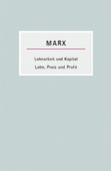 Lohnarbeit und Kapital / Lohn, Preis und Profit - Karl Marx