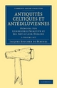 Antiquites Celtiques et Antediluviennes 3 Volume Paperback Set - Jacques Boucher de Perthes