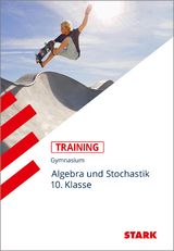 STARK Training Gymnasium - Mathematik Algebra und Stochastik 10. Klasse - Marc Schuster