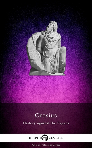 History against the Pagans by Orosius (Illustrated) - Paulus Orosius; Paulus Orosius