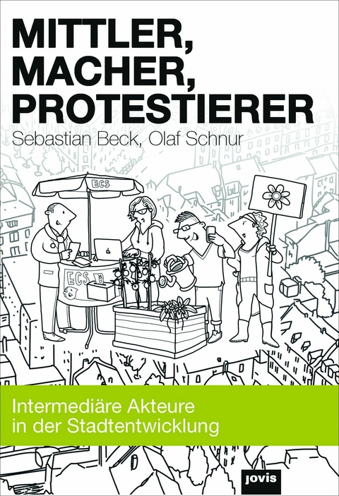 Mittler, Macher, Protestierer -  Sebastian Beck,  Olaf Schnur