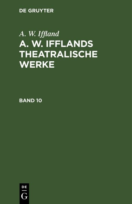 A. W. Iffland: A. W. Ifflands theatralische Werke. Band 10 - A. W. Iffland
