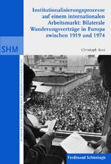 Institutionalisierunsprozesse auf einem internationalen Arbeitsmarkt: Bilaterale Wanderungsvrträge in Europa zwischen 1919 und 1974 - Christoph Alexander Rass