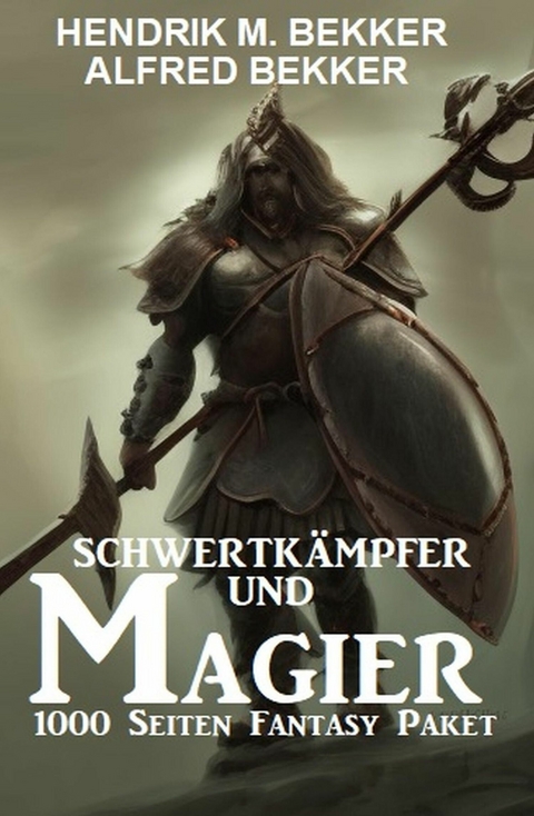 Schwertkämpfer und Magier: 1000 Seiten Fantasy Paket -  Alfred Bekker,  Hendrik M. Bekker