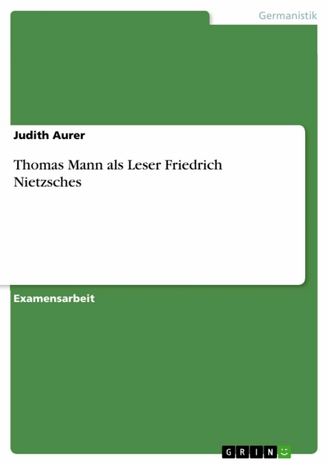 Thomas Mann als Leser Friedrich Nietzsches - Judith Aurer