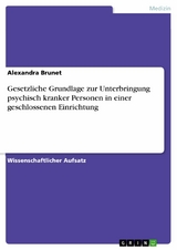 Gesetzliche Grundlage zur Unterbringung psychisch kranker Personen in einer geschlossenen Einrichtung - Alexandra Brunet