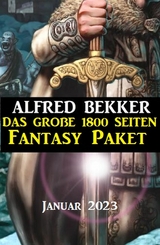Das große 1800 Seiten Fantasy Paket Januar 2023 -  Alfred Bekker