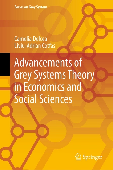 Advancements of Grey Systems Theory in Economics and Social Sciences -  Liviu-Adrian Cotfas,  Camelia Delcea
