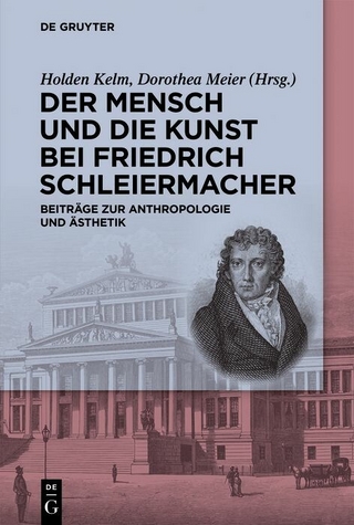 Der Mensch und die Kunst bei Friedrich Schleiermacher - Holden Kelm; Dorothea Meier