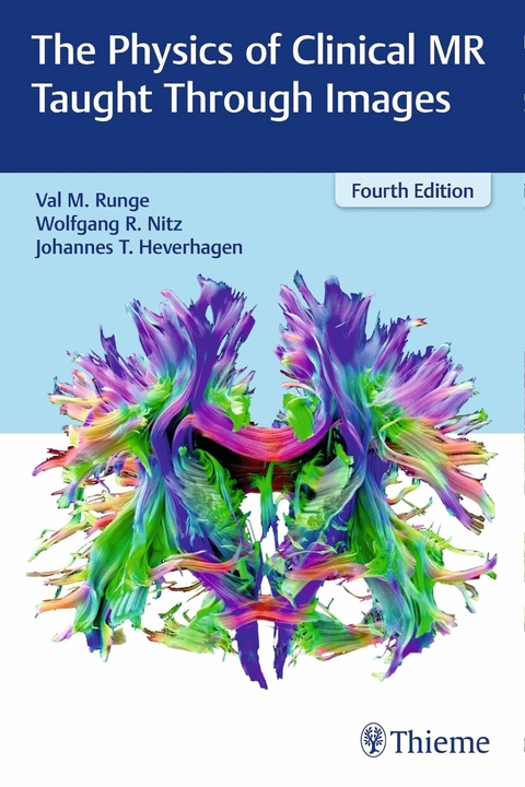 The Physics of Clinical MR Taught Through Images - Val M. Runge, Wolfgang R. Nitz, Johannes Thomas Heverhagen