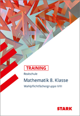 STARK Training Realschule - Mathematik 8. Klasse - Gruppe II/III - Alexander Köppl, Wolfgang Becke