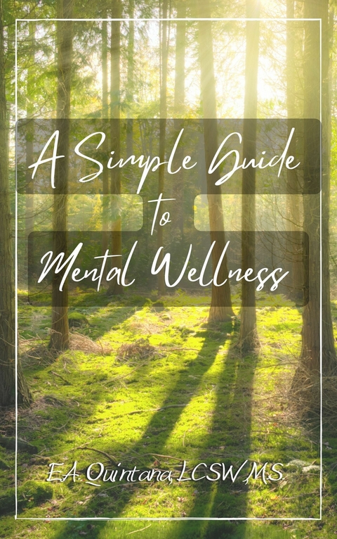 Simple Guide to Mental Wellness - M.S. E.A. Quintana LCSW