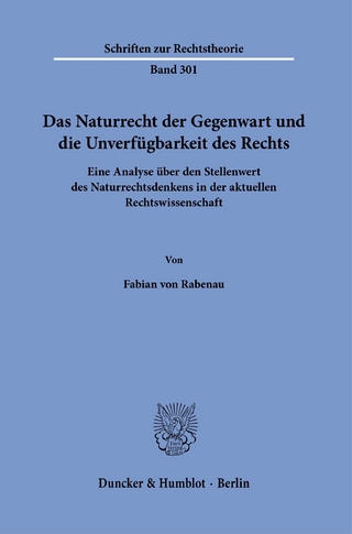 Das Naturrecht der Gegenwart und die Unverfügbarkeit des Rechts. - Fabian von Rabenau