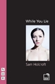 While You Lie - Sam Holcroft