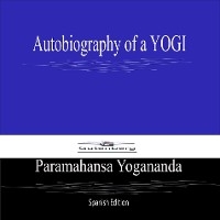 Autobiography of a YOGI (Spanish Edition) - Paramahansa Yogananda