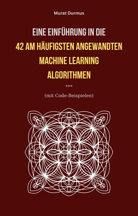 Eine Einführung in die 42 am häufigsten angewandten Machine Learning Algorithmen (mit Code-Beispielen) - Murat Durmus