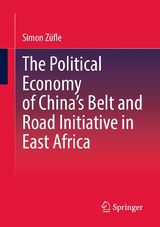 The Political Economy of China's Belt and Road Initiative in East Africa -  Simon Züfle