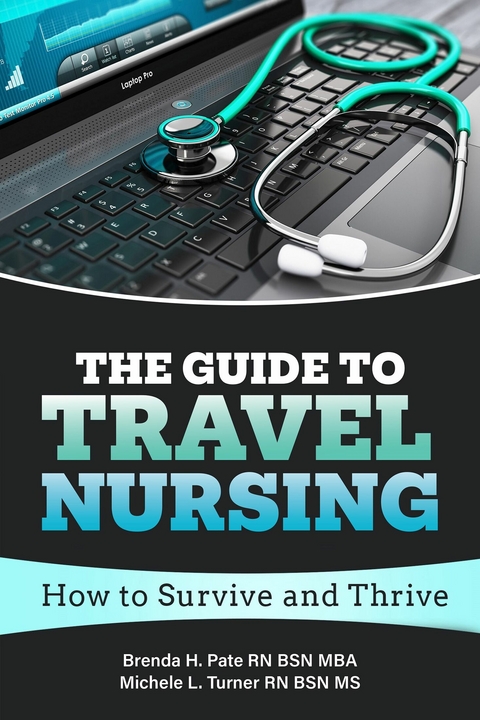 Guide to Travel Nursing -  Brenda H. Pate RN BSN MBA,  Michele L. Turner RN BSN MS